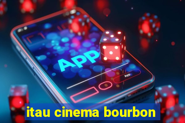 itau cinema bourbon